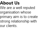 About Us We are a well reputed organisation whose primary aim is to create strong relationship with our clients.
